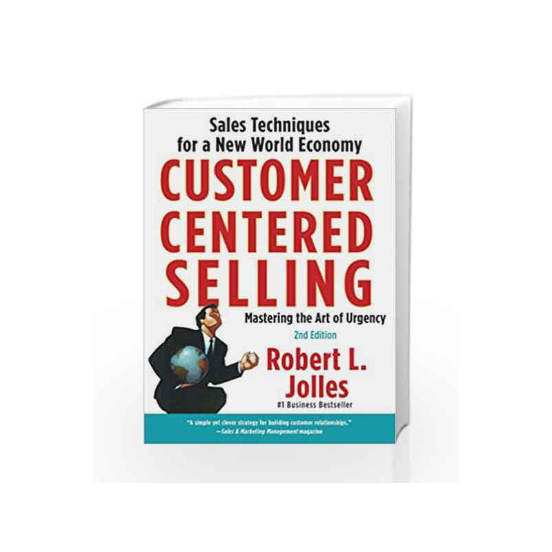 Customer Centered Selling: Sales Techniques for a New World Economy by Rob Jolles Book-9781439144633