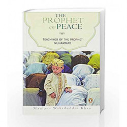 The Prophet of Peace: Teachings of the Prophet Muhammad by Khan, Maulana Wahiduddin Book-9780143068174