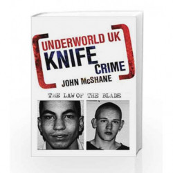 Underworld UK: Knife Crime: The Law of the Blade by John McShane Book-9781847249791