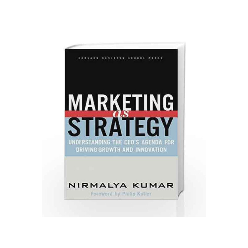 Marketing as Strategy: Understanding the CEO's Agenda for Driving Growth and Innovation by NA Book-9781591392101