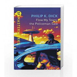 Flow My Tears, The Policeman Said (Sf Masterworks 46) by Philip K. Dick Book-9781857983418