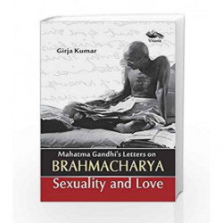 Mahatma Gandhi's Letters on Brahmacharya Sexuality and Love by Girja Kumar Book-9789380828329
