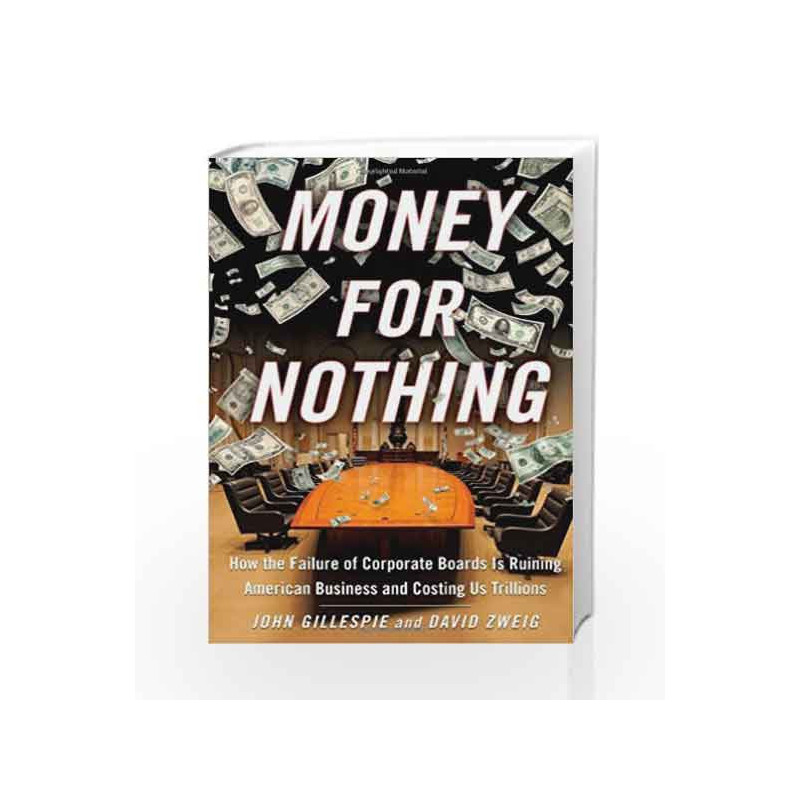 Money for Nothing: How CEOs and Boards Enrich Themselves While Bankrupting America by John Gillespie Book-9781416559931