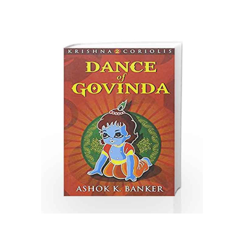 Dance Of Govinda : Krishna 2 Coriolis (KRISHNA CORIOLIS SERIES) by Ashok K Banker Book-9789350291009
