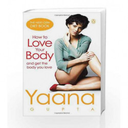 How to Love Your Body and Get the Body You Love by GUPTA YAANA Book-9780143101680