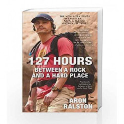 127 Hours: Between a Rock and a Hard Place by Aron Ralston Book-9781451617702