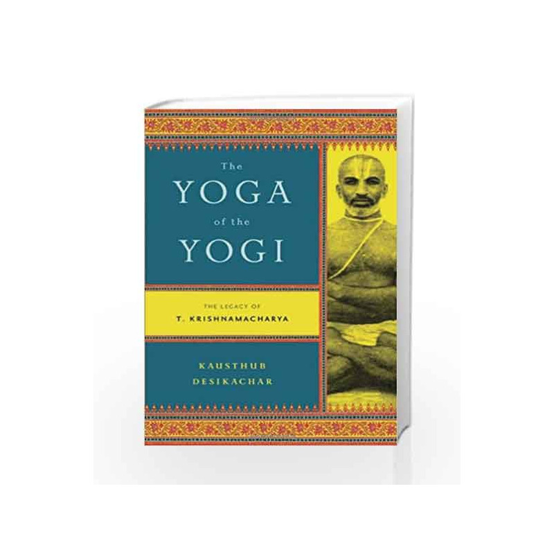 The Yoga of the Yogi by Kausthub Desikachar Book-9780865477537