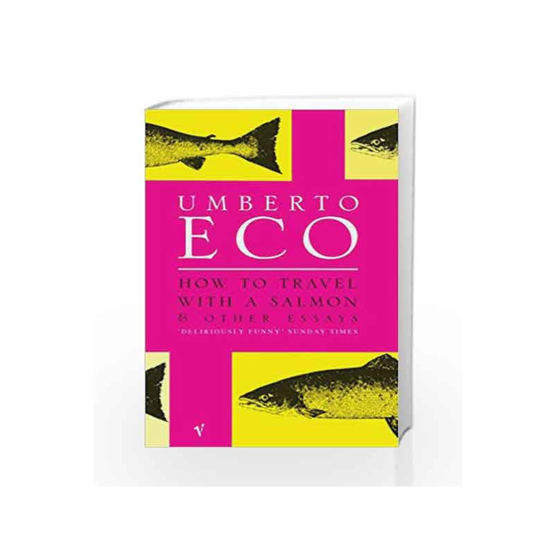 How To Travel With A Salmon: and Other Essays by Eco, Umberto Book-9780099428633
