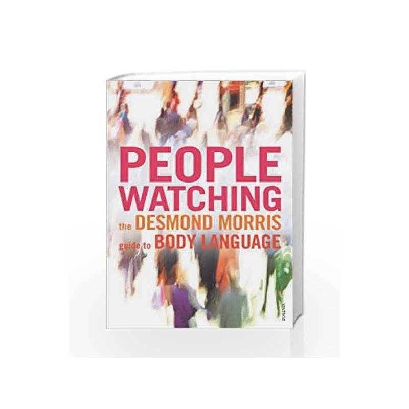 Peoplewatching: The Desmond Morris Guide to Body Language by Desmond Morris Book-9780099429784