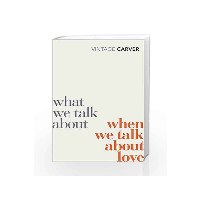 What We Talk About When We Talk About Love (Vintage Classics) by Raymond Carver Book-9780099530329