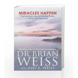 Miracles Happen: The Transformational Healing Power of Past-Life Memories by Weiss, Brian Book-9789381431542