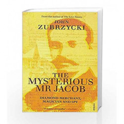 The Mysterious Mr Jacob: Diamond Merchant, Magician and Spy by ZUBRZYCKI JOHN Book-9788184001266