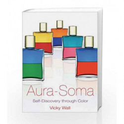 Aura-Soma: Self-Discovery through Color by Vicky Wall Book-9781594770654