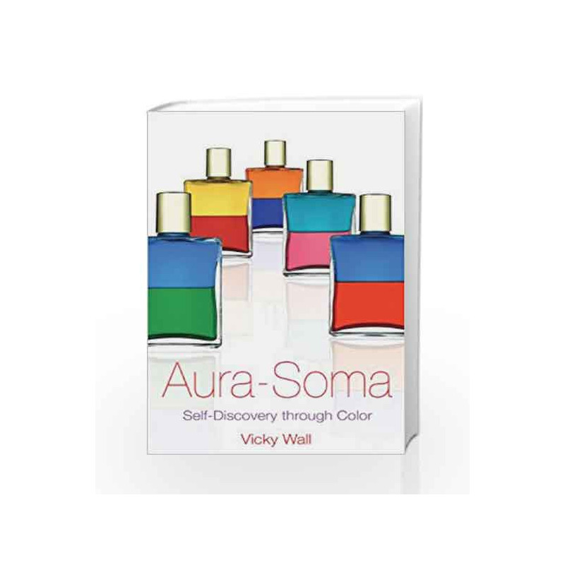 Aura-Soma: Self-Discovery through Color by Vicky Wall Book-9781594770654
