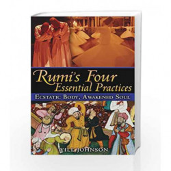 Rumi                  s Four Essential Practices: Ecstatic Body, Awakened Soul by Will Johnson Book-9781594773105
