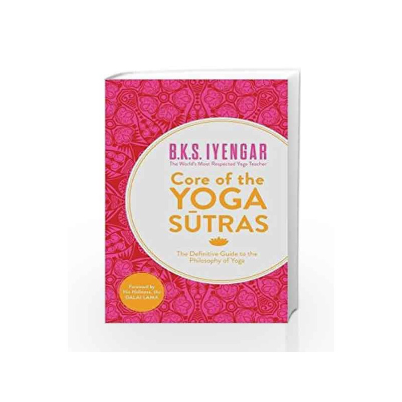Core Of The Yoga Sutra: The Definitive Guide To The Philosophy Of Yoga by Iyengar, BKS Book-9780007518265