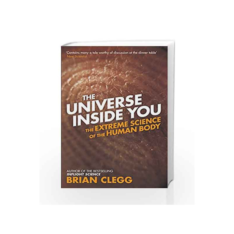 The Universe Inside You: The Extreme Science of The Human Body by Brian Clegg Book-9781848315044