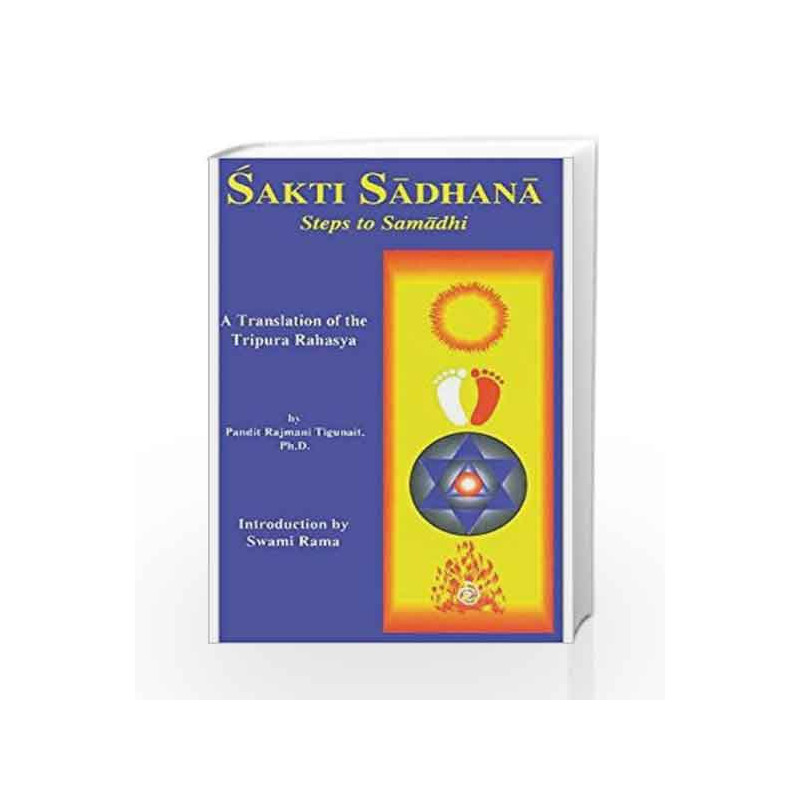 Sakti Sadhana: Steps to Samaadhi: a Translation of the Tripura Rahasya by Rajmani Tigunait Pandit Book-9780893891404