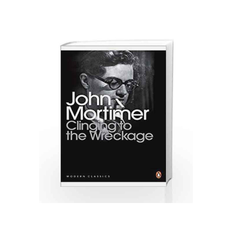 Modern Classics Clinging To The Wreckage (Penguin Modern Classics) by John Mortimer Book-9780141193847