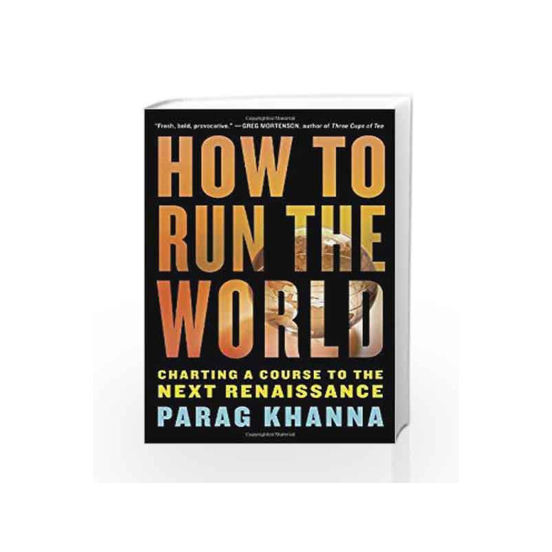 How to Run the World: Charting a Course to the Next Renaissance by Parag Khanna Book-9781400068272