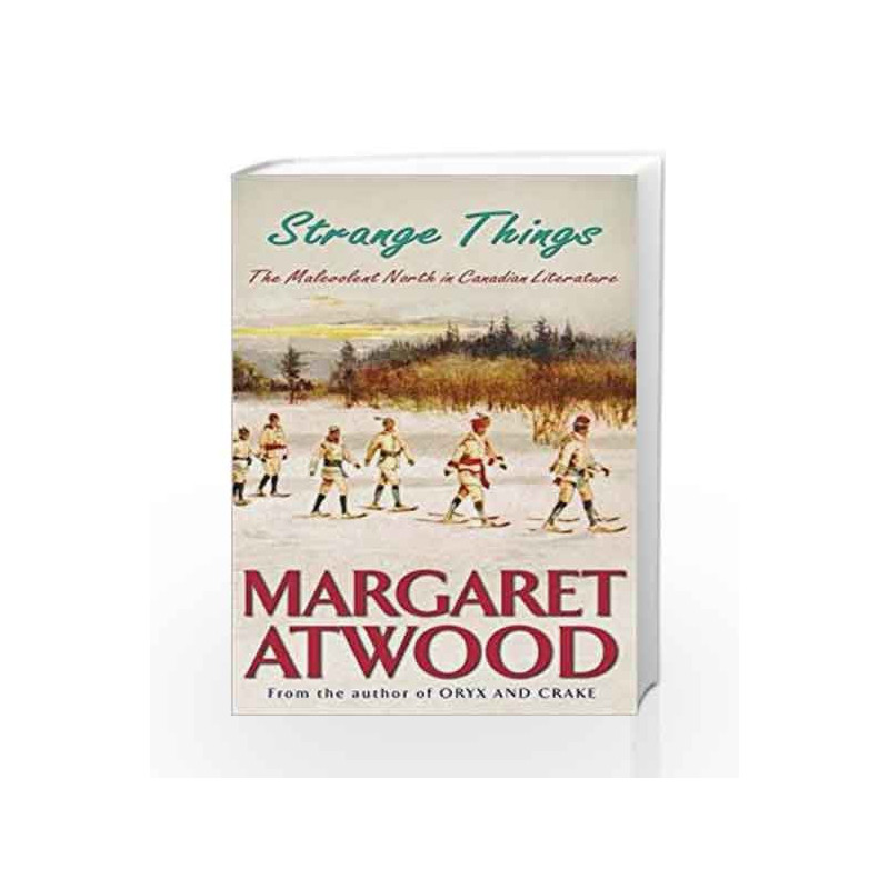 Strange Things: The Malevolent North in Canadian Literature by Margaret Atwood Book-9781844080823