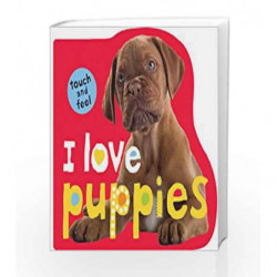 I Love Puppies (I Love Touch & Feel Books) by NA Book-9781849151498