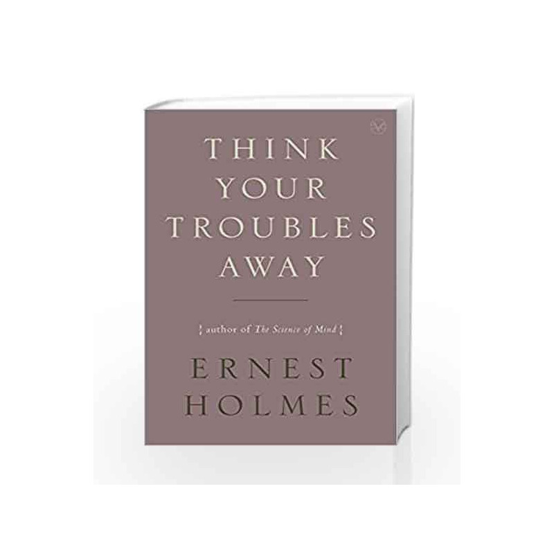 Think Your Troubles Away by Ernest Holmes Book-9781585428410