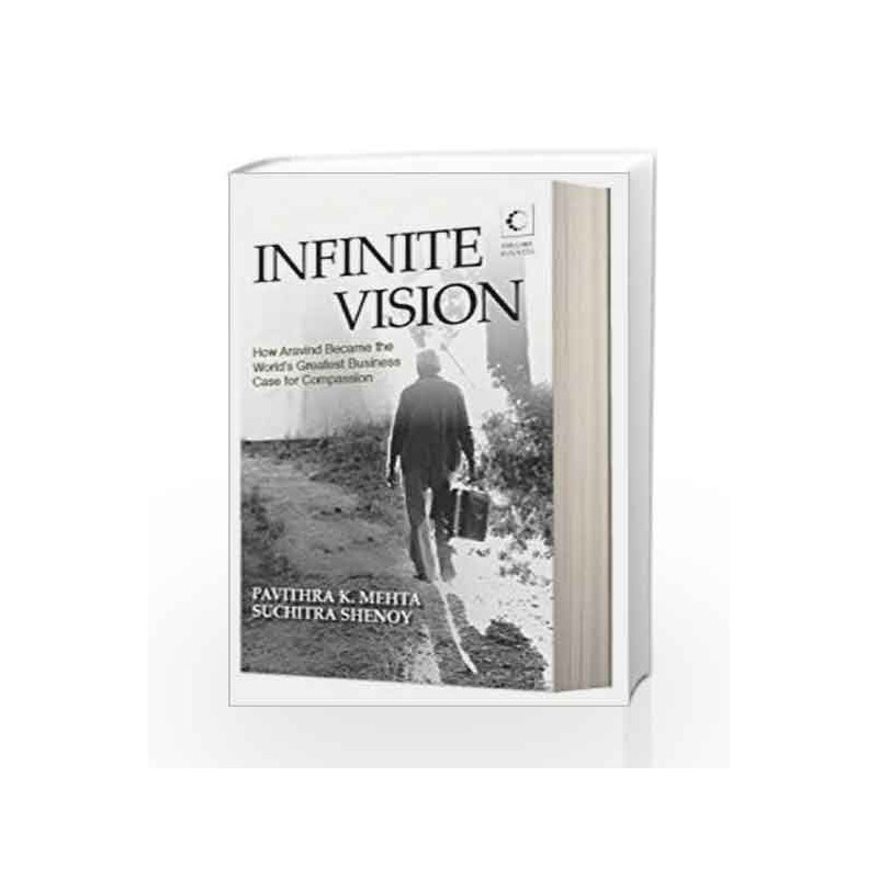 Infinite Vision : How Aravind Became The World's Greatest Business Case For Compassion by Suchitra Shenoy Book-9789351160021