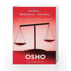 Moral, Immoral, Amoral: What is Right and What is Wrong? (Osho Life Essentials Series) by Osho Book-9780312595494