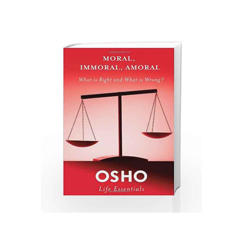 Moral, Immoral, Amoral: What is Right and What is Wrong? (Osho Life Essentials Series) by Osho Book-9780312595494