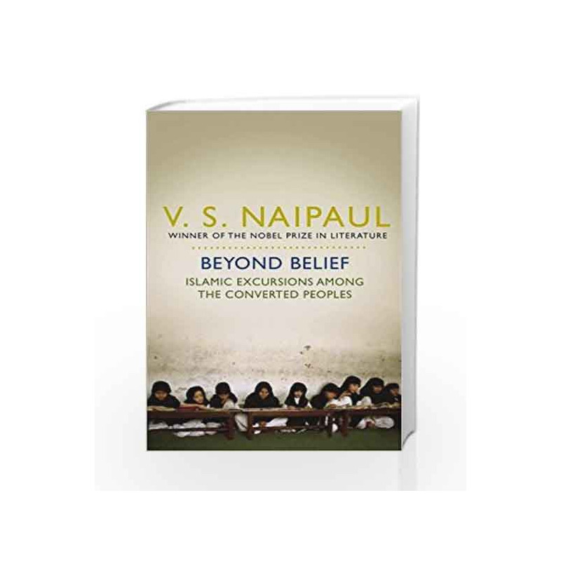 Beyond Belief: Islamic Excursions Among the Converted Peoples by V. S. Naipaul Book-9780330517874