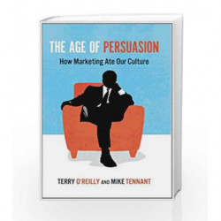 Age of Persuasion: How Marketing Ate Our Culture by Terry O'Reilly Book-9781582437248