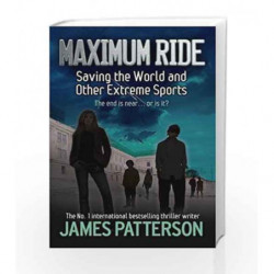 Maximum Ride: Saving the World and Other Extreme Sports by James Patterson Book-9780755322022
