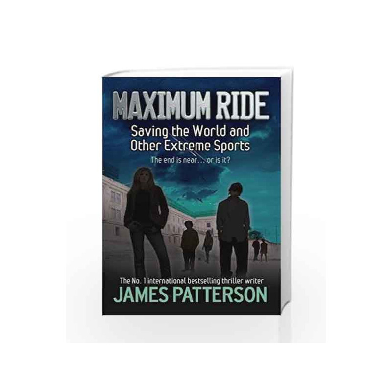 Maximum Ride: Saving the World and Other Extreme Sports by James Patterson Book-9780755322022