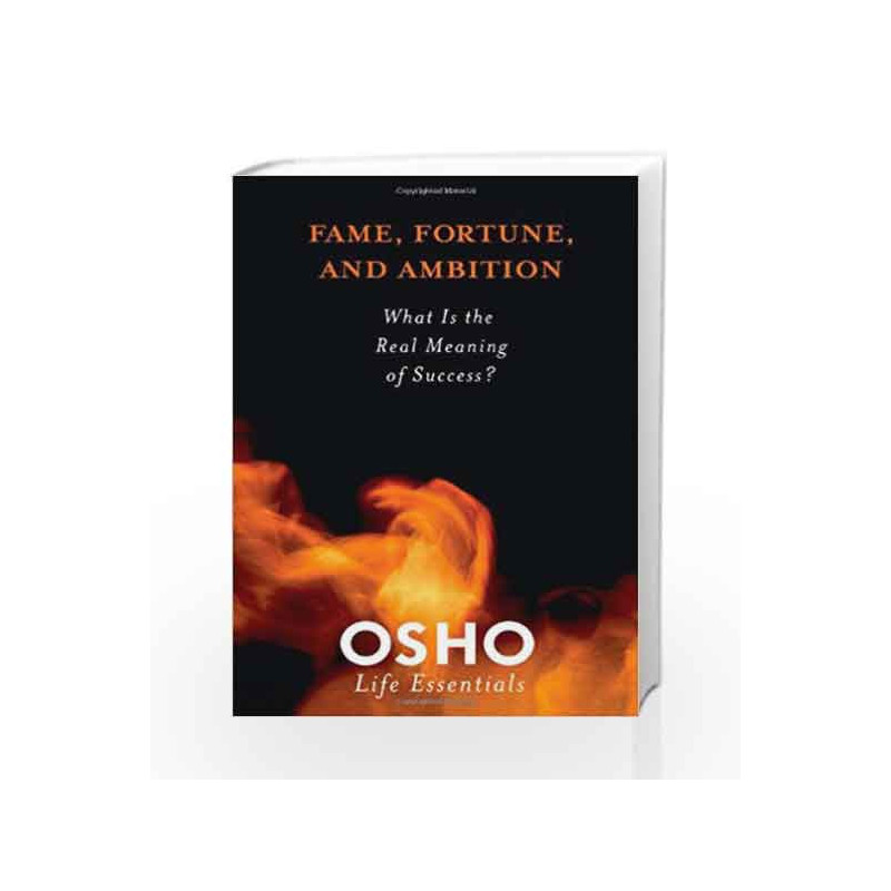 Fame, Fortune and Ambition: What is the Real Meaning of Success? (Osho Life Essentials) by Osho Book-9780312595449