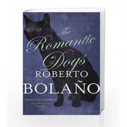 The Romantic Dogs by ROBERTO BOLANO Book-9780330510677