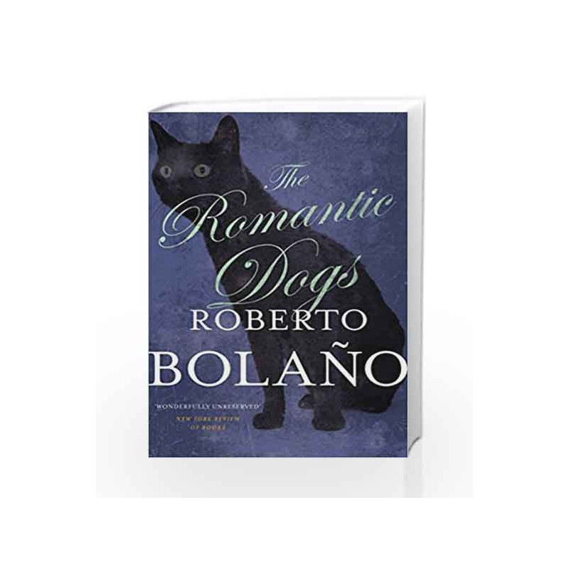 The Romantic Dogs by ROBERTO BOLANO Book-9780330510677
