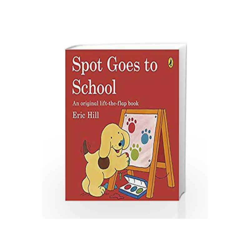 Spot Goes to School: An Original lift-the-flap book by Eric Hill Book-9780141343785