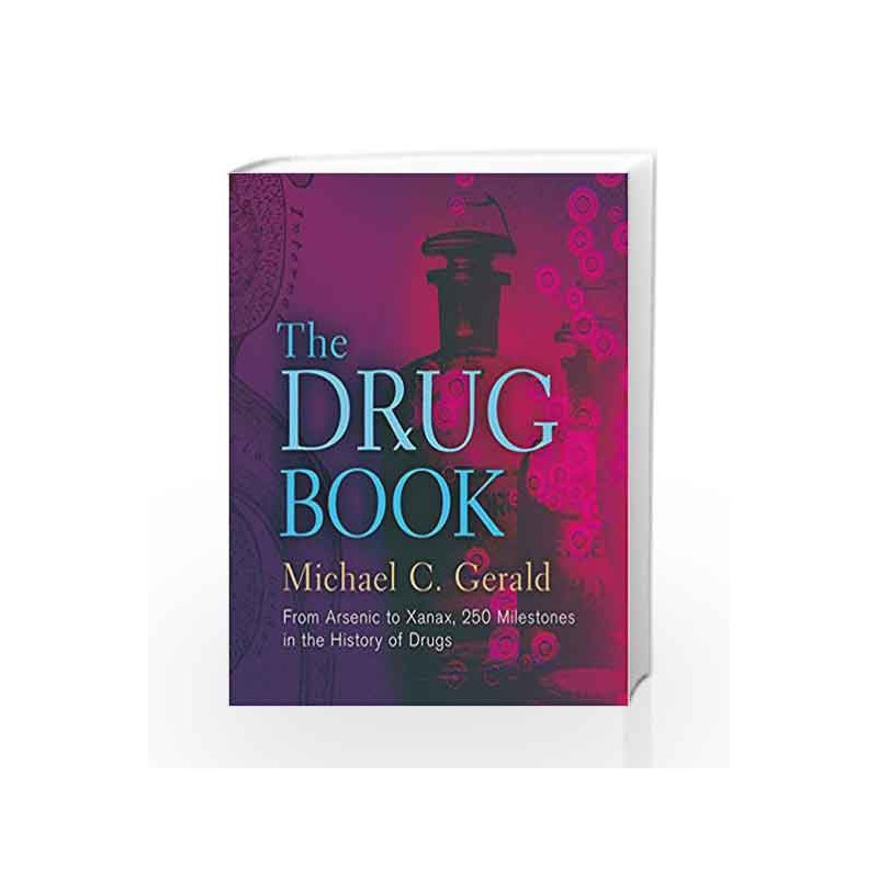 The Drug Book: From Arsenic to Xanax, 250 Milestones in the History of Drugs by Michael C. Gerald Book-9781402782640