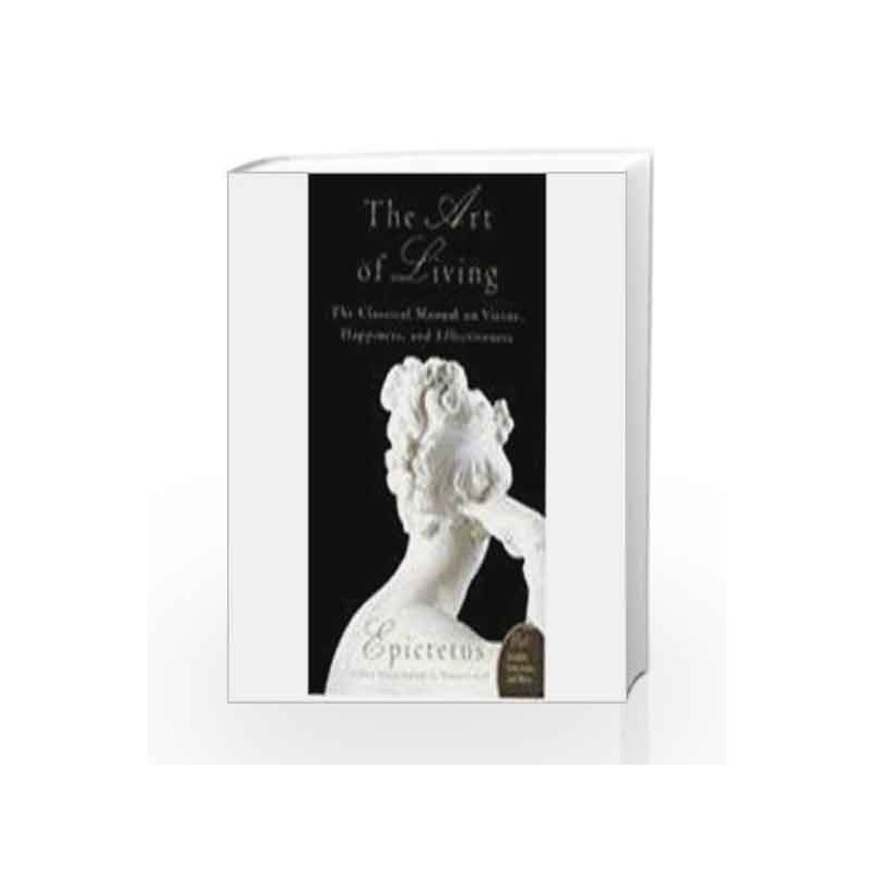 The Art Of Living : The Classical Manual On Virtue, Happiness And Effectiveness by Epictetus Book-9789350291658