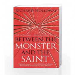 Between The Monster And The Saint: Reflections on the Human Condition by Richard Holloway Book-9781847672544