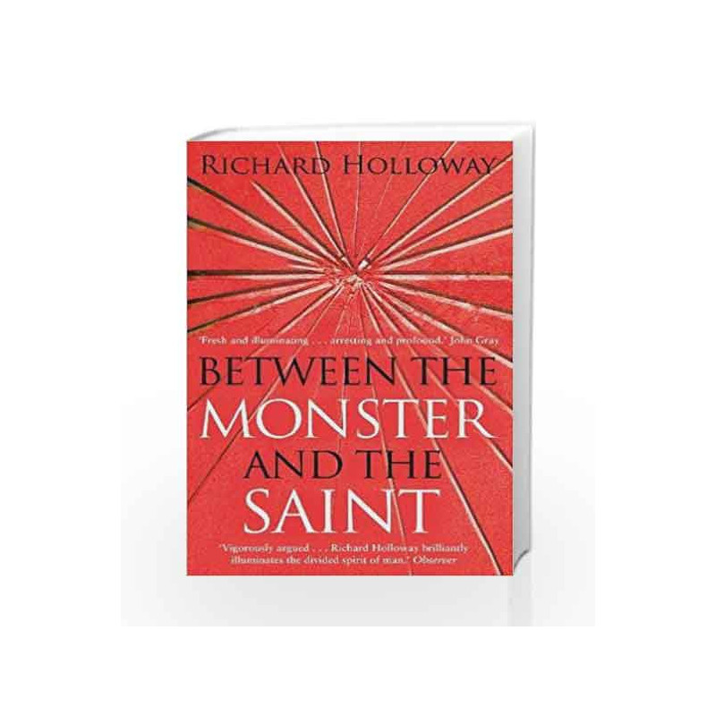 Between The Monster And The Saint: Reflections on the Human Condition by Richard Holloway Book-9781847672544