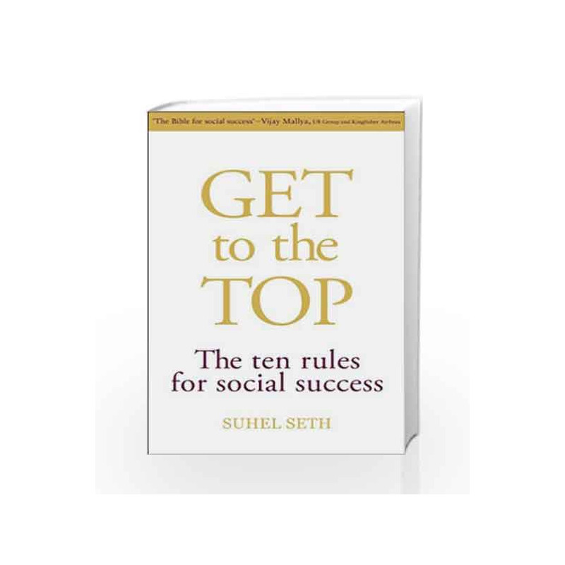 Get to the Top: The Ten Rules for Social Success by SUHEL SETH Book-9788184001860