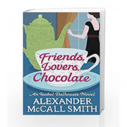 Friends, Lovers, Chocolate (Isabel Dalhousie Novels) by Alexander McCall Smith Book-9780349139425