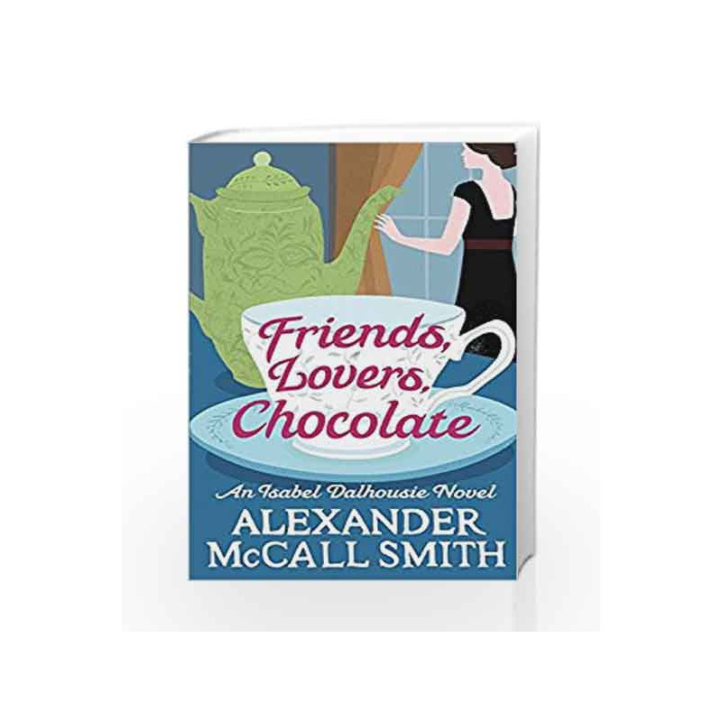 Friends, Lovers, Chocolate (Isabel Dalhousie Novels) by Alexander McCall Smith Book-9780349139425
