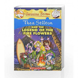 Thea Stilton and the Legend of the Fire Flowers: 15 (Geronimo Stilton - 15) by Geronimo Stilton Book-9780545481885