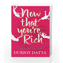Now That You                  re Rich  Let                  s Fall in Love! by Durjoy Datta Book-9780143421610