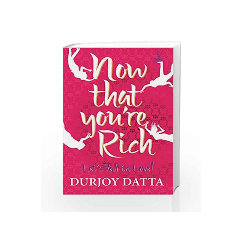 Now That You                  re Rich  Let                  s Fall in Love! by Durjoy Datta Book-9780143421610