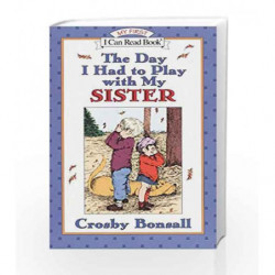 The Day I had to Play with My Sister (My First I Can Read) by Crosby Bonsall Book-9780064442534