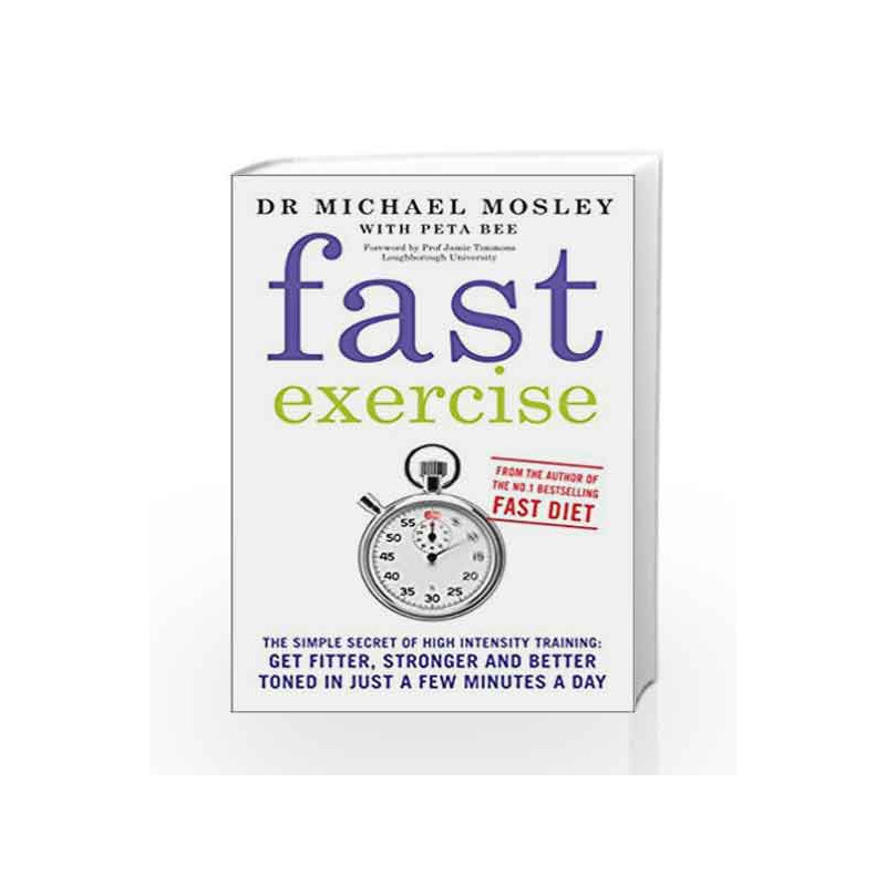 Fast Exercise: The Smart Route to Health and Fitness by MOSLEY MICHAEL Book-9781780721989